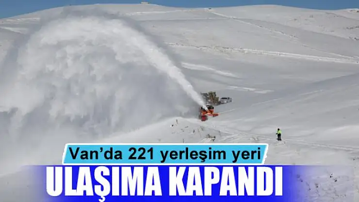 Van'da 221 yerleşim yeri ulaşıma kapandı