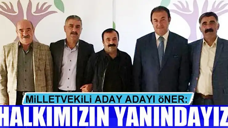 MİLLETVEKİLİ ADAY ADAYI ÖNER: HALKIMIZIN YANINDAYIZ