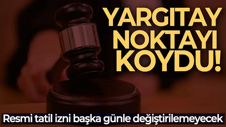 Resmi tatil izni başka günle değiştirilemeyecek