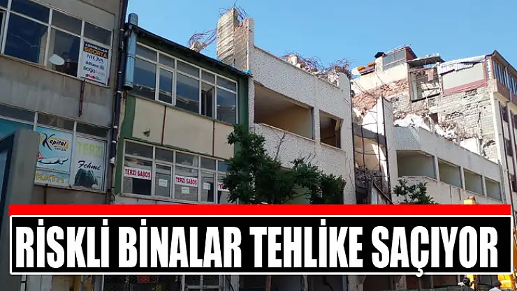 Riskli binalar tehlike saçıyor