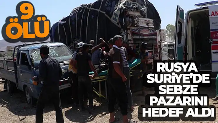 Rusya, Suriye'de sebze pazarını hedef aldı: 9 ölü