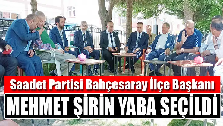 Saadet Partisi Bahçesaray İlçe Başkanlığına Mehmet Şirin Yaba seçildi