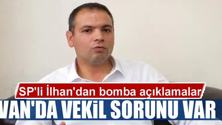 VAN'DA VEKİL SORUNU VAR