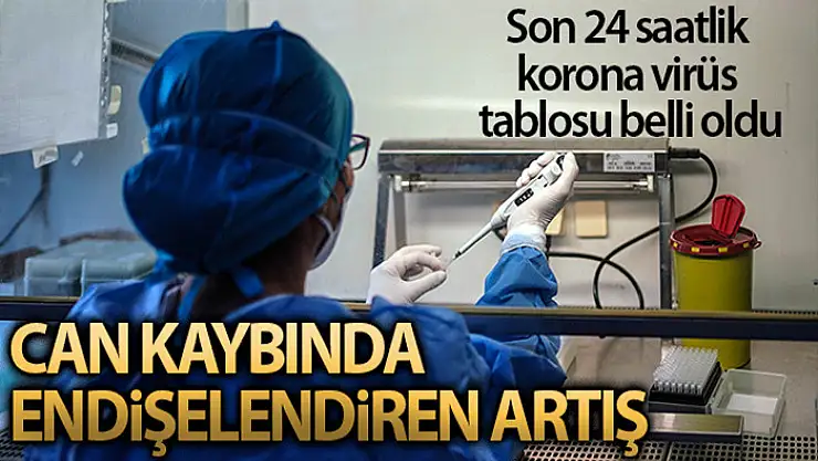 Sağlık Bakanlığı, Türkiye'nin son 24 saatlik korona virüs tablosunu açıkladı