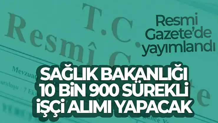 Sağlık Bakanlığında 10 bin 900 sürekli işçi alımı ilanı Resmi Gazete'de
