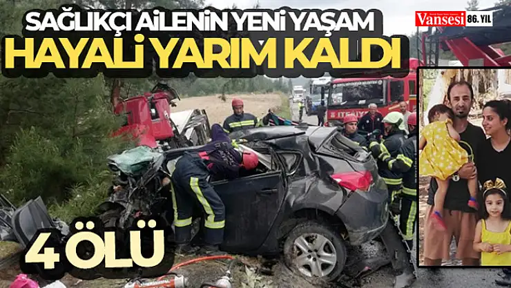Sağlıkçı ailenin yeni yaşam hayali yarım kaldı: 4 ölü, 1 yaralı