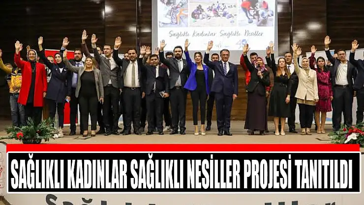Sağlıklı Kadınlar Sağlıklı Nesiller projesi tanıtıldı