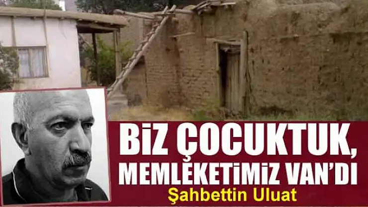 Biz çocuktuk,  memleketimiz Van'dı