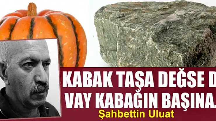 Kabak taşa değse de vay kabağın başına…