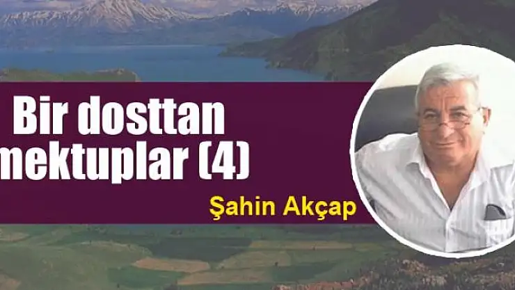 Bir dosttan mektuplar(4)