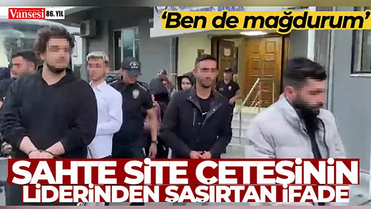 Sahte site çetesinin liderinden şaşırtan ifade: 'Ben de mağdurum'