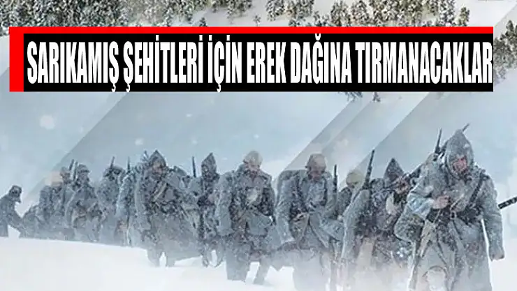 SARIKAMIŞ ŞEHİTLERİ İÇİN EREK DAĞINA TIRMANACAKLAR