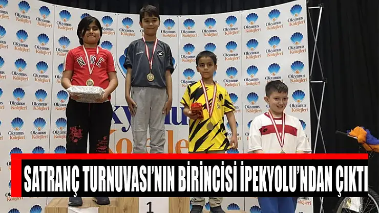 SATRANÇ TURNUVASI'NIN BİRİNCİSİ İPEKYOLU'NDAN ÇIKTI