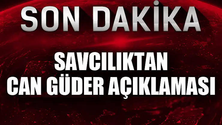 SAVCILIKTAN CAN GÜDER AÇIKLAMASI