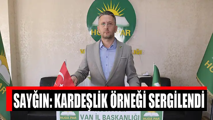Sayğın: Kardeşlik örneği sergilendi