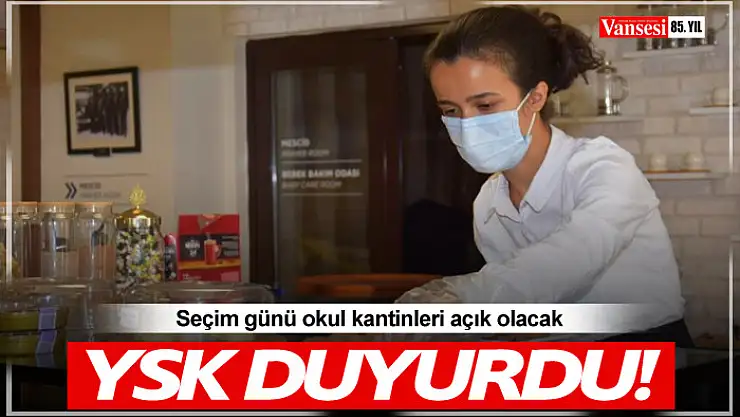 Seçim günü okul kantinleri açık olacak