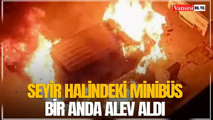 Seyir Halindeki Minibüs Bir Anda Alev Aldı