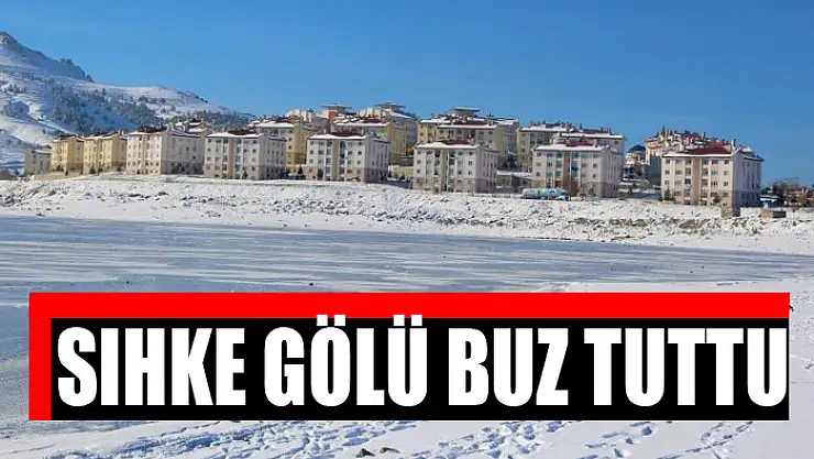 Sıhke Gölü buz tuttu