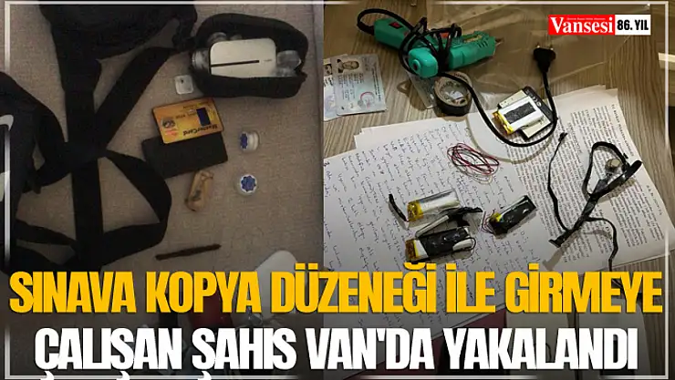 Sınava kopya düzeneği ile girmeye çalışan şahıs Van'da yakalandı