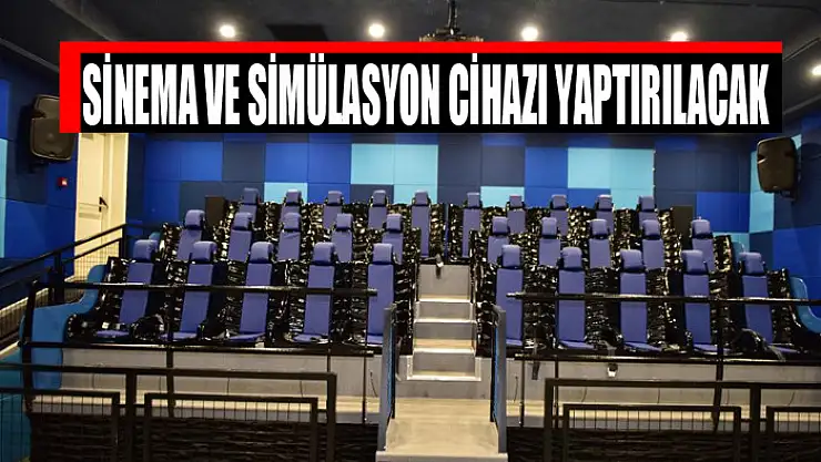 Sinema ve simülasyon cihazı yaptırılacak