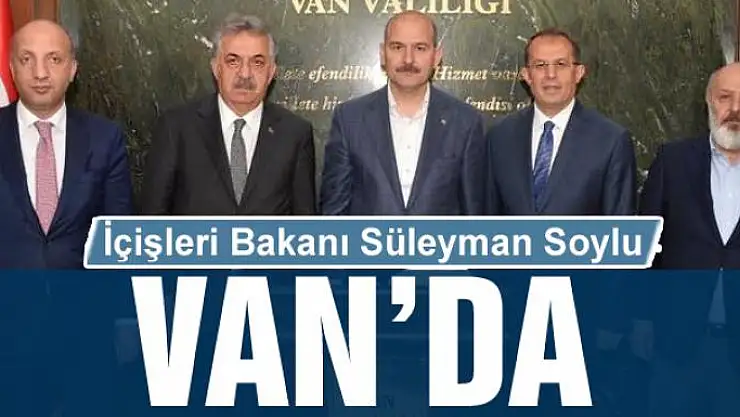 İçişleri Bakanı Süleyman Soylu Van'da