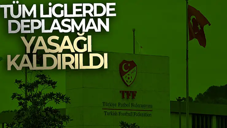 Spor Toto 1. Lig, TFF 2. Lig ve TFF 3. Lig'de deplasman yasağı kalktı
