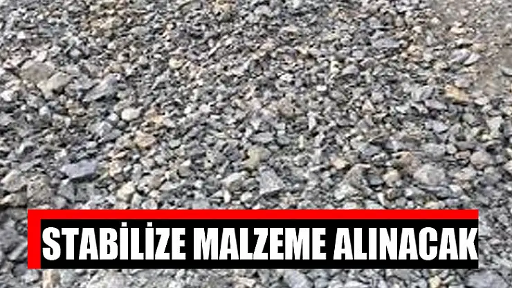 Stabilize malzeme alınacak