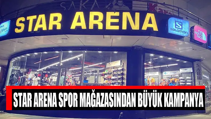 STAR ARENA SPOR MAĞAZASINDAN BÜYÜK KAMPANYA