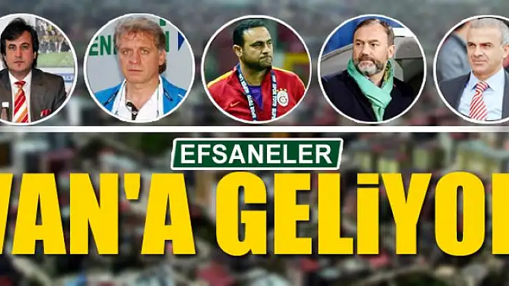EFSANELER VAN'A GELİYOR