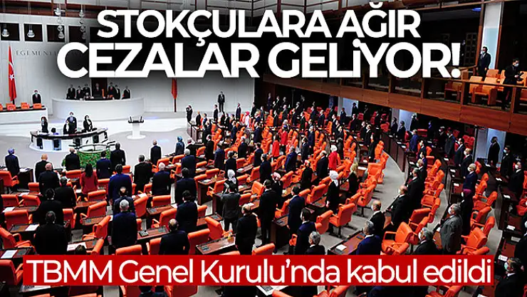 Stokçuluğa ağır cezalar getiren teklif kabul edildi