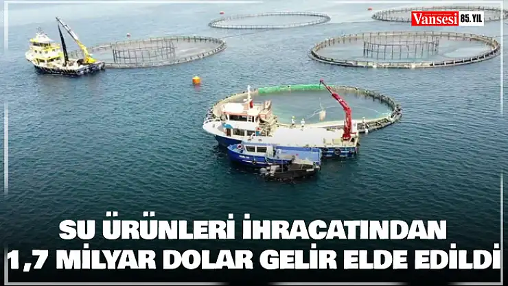 Su ürünleri ihracatından 1,7 milyar dolar gelir elde edildi