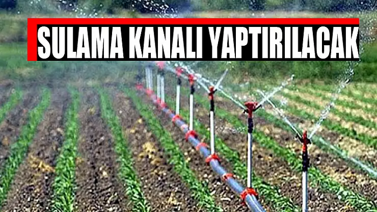 Sulama kanalı yaptırılacak