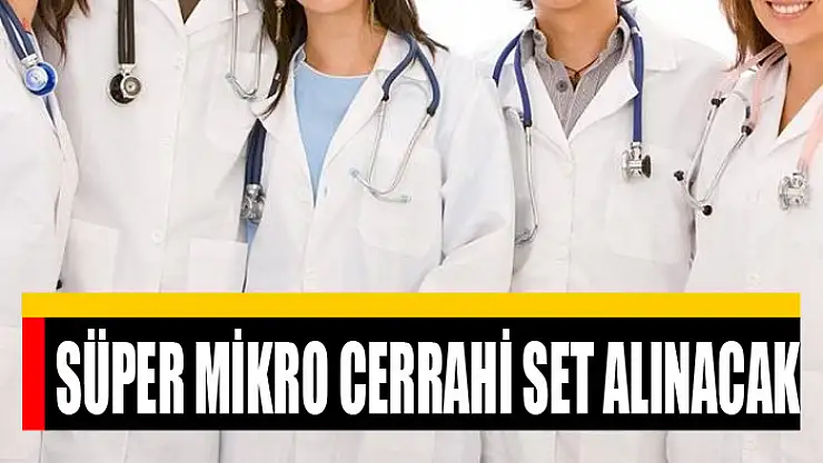 Süper mikro cerrahi set alınacak