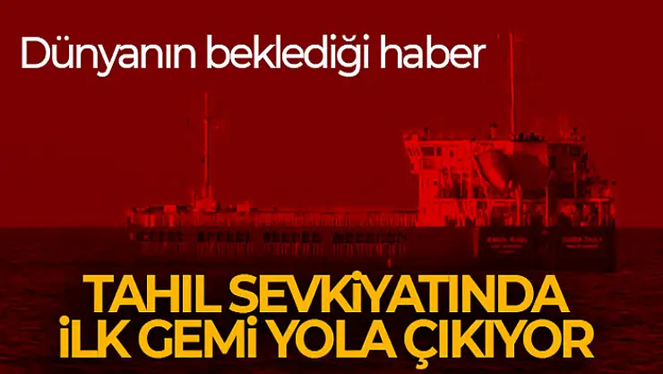 Tahıl sevkiyatında ilk gemi yola çıkıyor