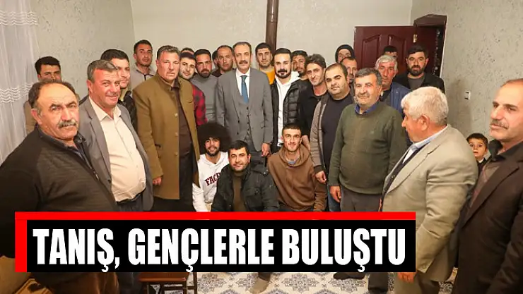 Tanış, gençlerle buluştu
