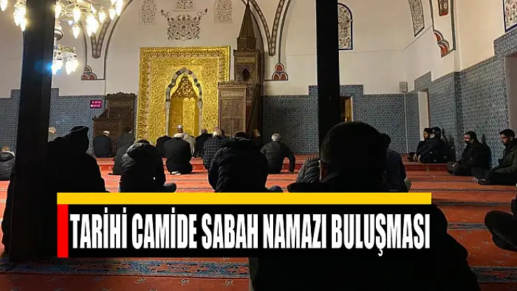 Tarihi camide sabah namazı buluşması
