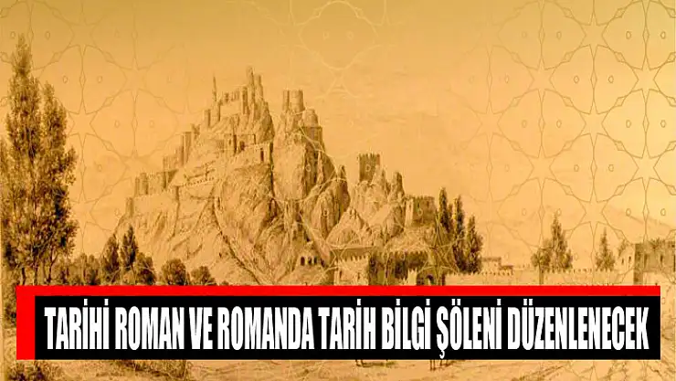 TARİHİ ROMAN VE ROMANDA TARİH BİLGİ ŞÖLENİ DÜZENLENECEK