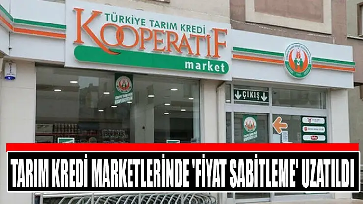 Tarım Kredi marketlerinde 'fiyat sabitleme' uzatıldı