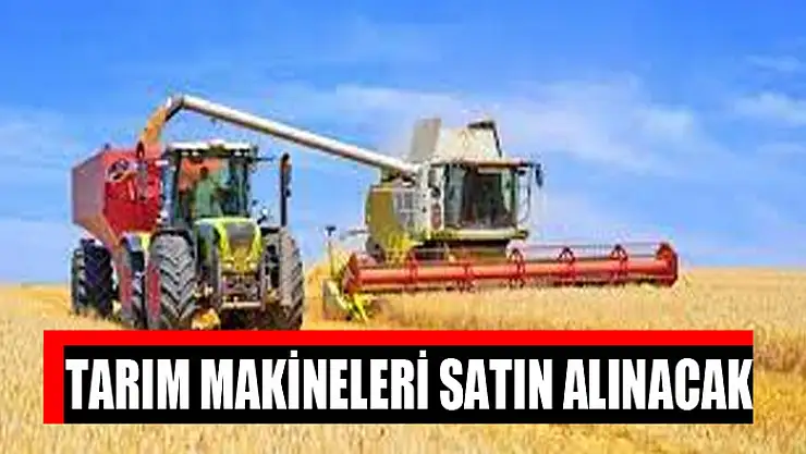 Tarım makineleri satın alınacak