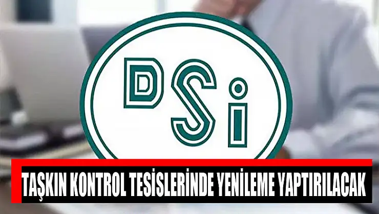 Taşkın kontrol tesislerinde yenileme yaptırılacak