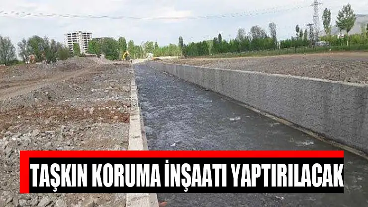 Taşkın koruma inşaatı yaptırılacak
