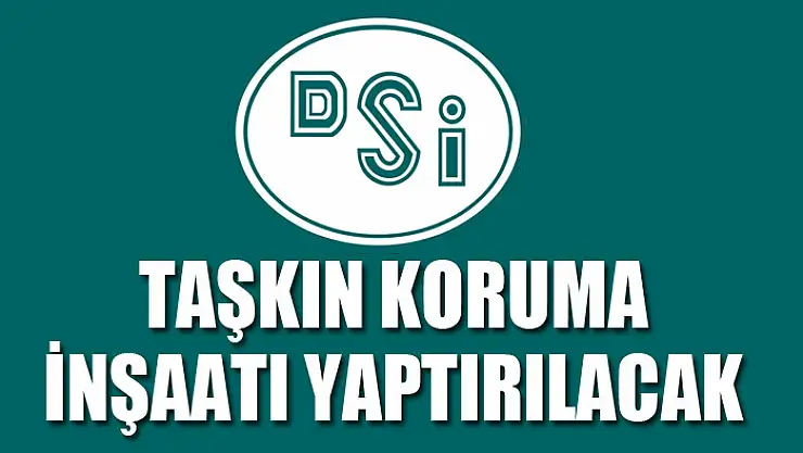 Taşkın koruma inşaatı yaptırılacak