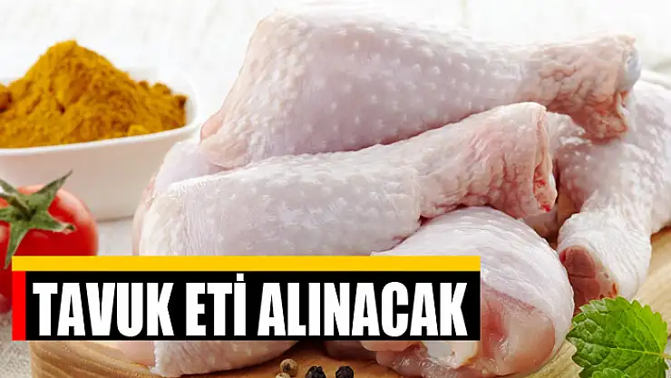Tavuk eti alınacak