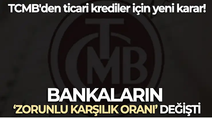 TCMB'den ticari krediler için yeni karar: Bankaların 'zorunlu karşılık oranı' değişti