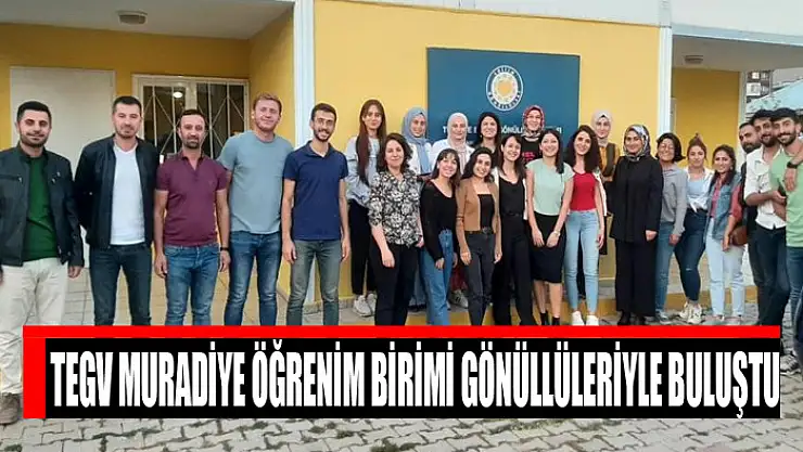 TEGV Muradiye Öğrenim Birimi gönüllüleriyle buluştu