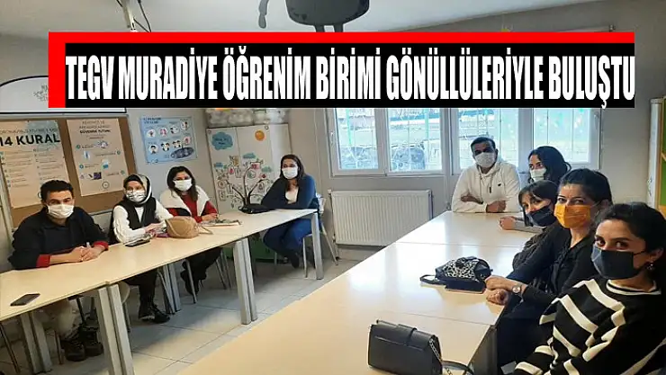 TEGV Muradiye Öğrenim Birimi gönüllülerle buluştu
