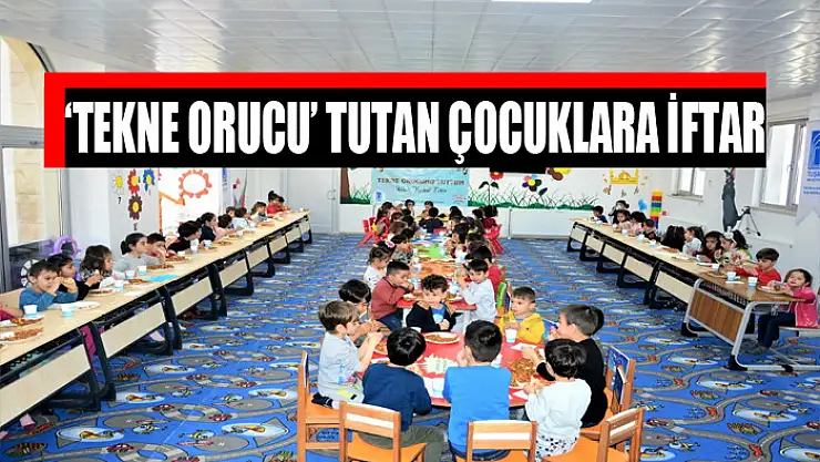 'TEKNE ORUCU' TUTAN ÇOCUKLARA İFTAR