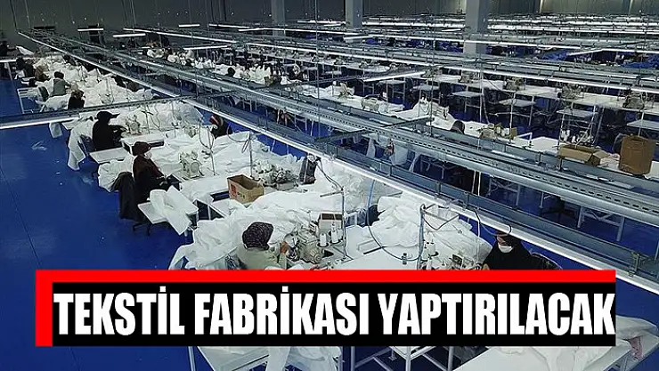 Tekstil fabrikası yaptırılacak