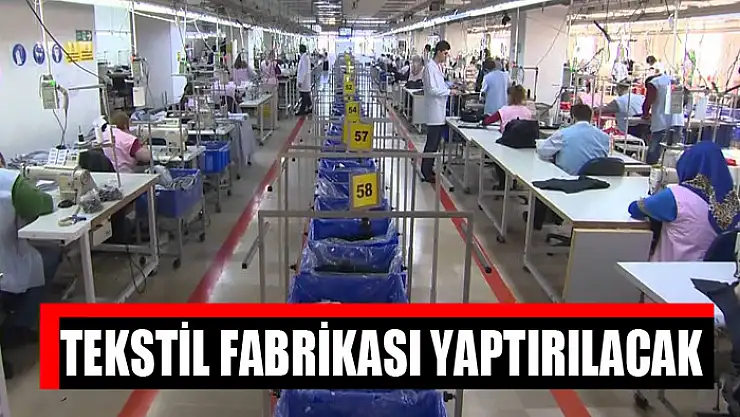 Tekstil fabrikası yaptırılacak