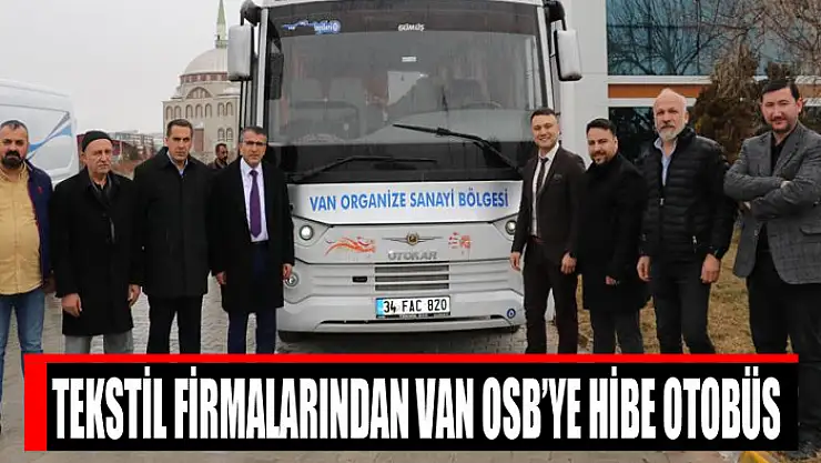 Tekstil firmalarından Van OSB'ye hibe otobüs